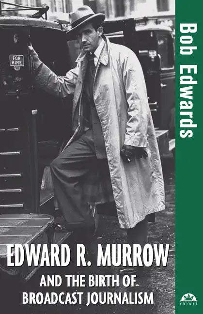 Edward R. Murrow and the Birth of Broadcast Journalism - Hardcover