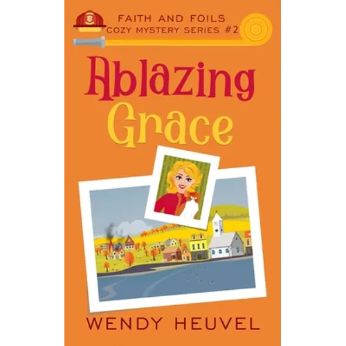 Ablazing Grace: Faith and Foils Cozy Mystery Series Book #2 - Paperback