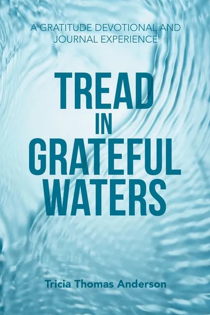 Tread in Grateful Waters: A Gratitude Devotional and Journal Experience - Paperback