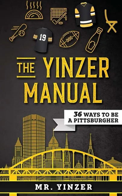 Yinzer Manual: 36 Ways To Be A Pittsburgher - Paperback