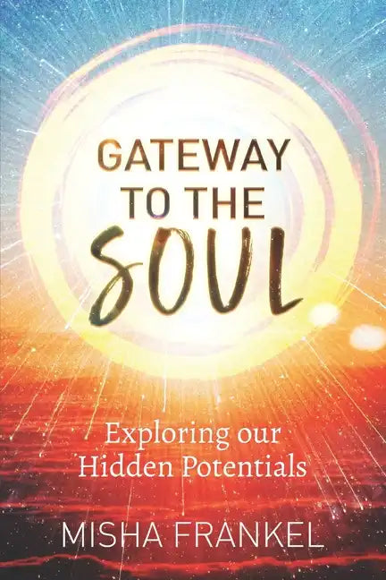 Gateway to the Soul: Exploring our Hidden Potentials - Paperback