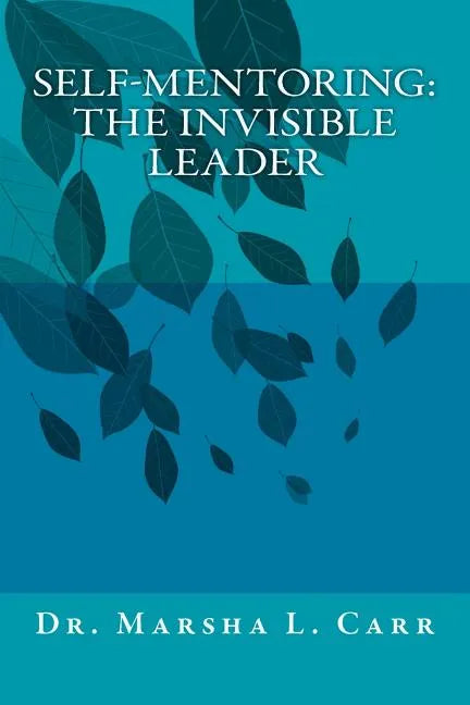 Self-mentoring(TM): The Invisible Leader - Paperback