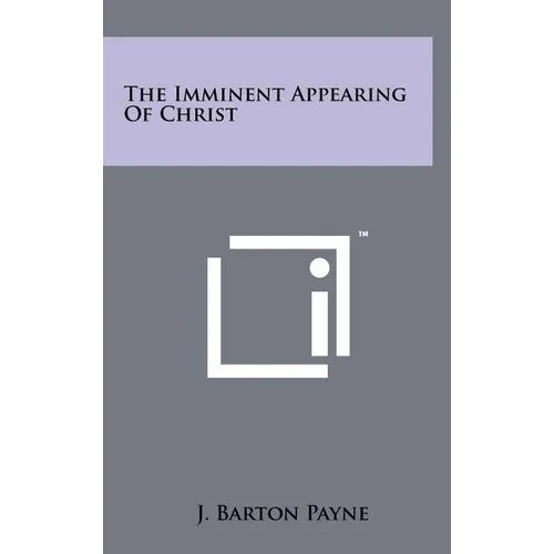 The Imminent Appearing Of Christ - Hardcover