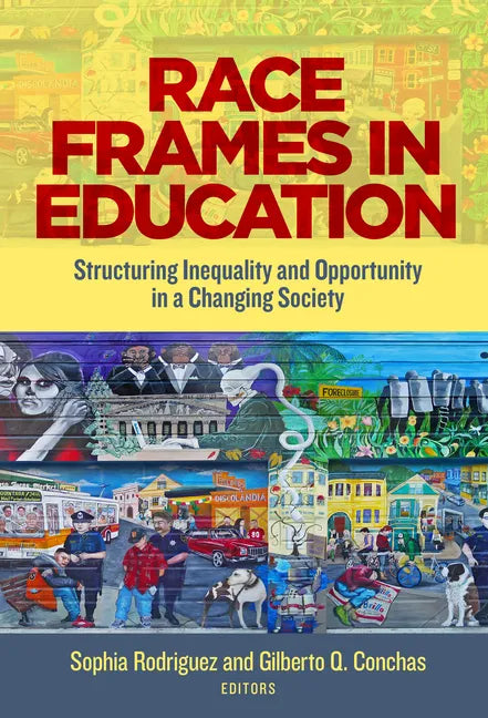 Race Frames in Education: Structuring Inequality and Opportunity in a Changing Society - Paperback