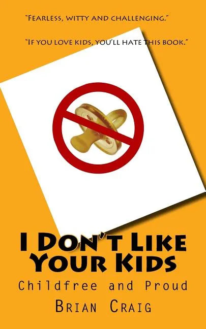 I Don't Like Your Kids: Childfree and Proud - Paperback