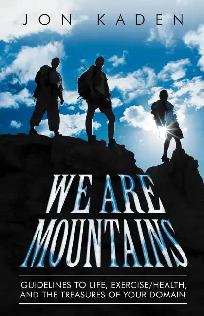 We Are Mountains: Guidelines to Life, Exercise/Health, and the Treasures of Your Domain - Paperback