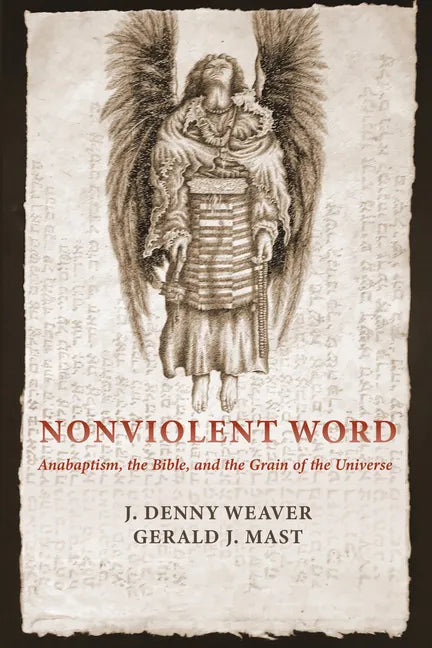 Nonviolent Word: Anabaptism, the Bible, and the Grain of the Universe - Hardcover