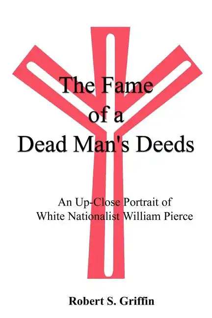 The Fame of a Dead Man's Deeds: An Up-Close Portrait of White Nationalist William Pierce - Paperback