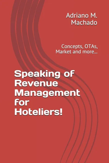 Speaking of Revenue Management for Hoteliers!: Concepts, OTAs, Market and more... - Paperback