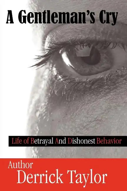 A Gentleman's Cry: Life of Betrayal and Dishonest Behavior - Paperback