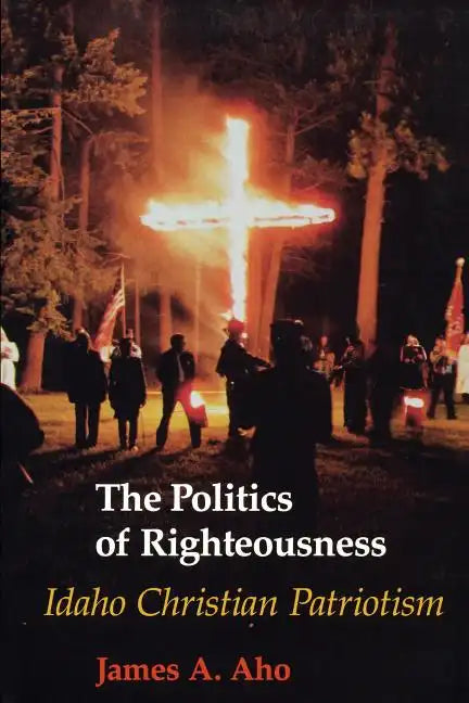 The Politics of Righteousness: Idaho Christian Patriotism - Paperback