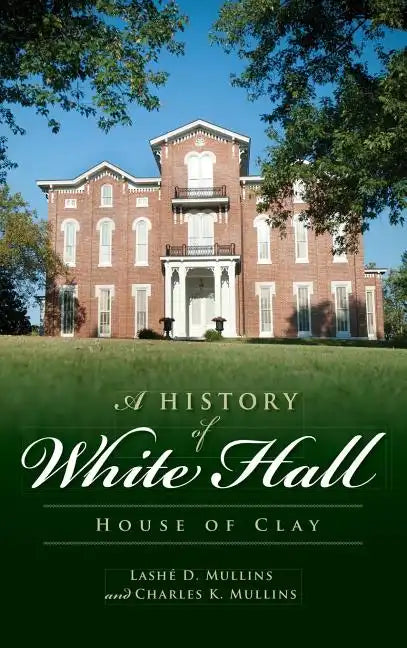 A History of White Hall: House of Clay - Hardcover