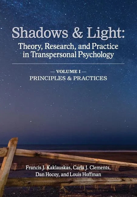 Shadows & Light - Volume 1 (Principles & Practices): Theory, Research, and Practice in Transpersonal Psychology - Paperback