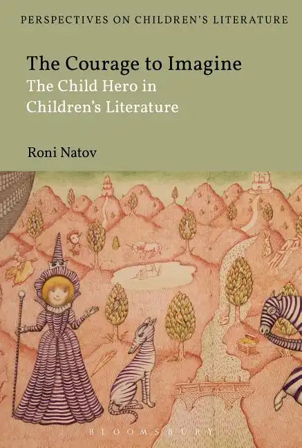 The Courage to Imagine: The Child Hero in Children's Literature - Paperback