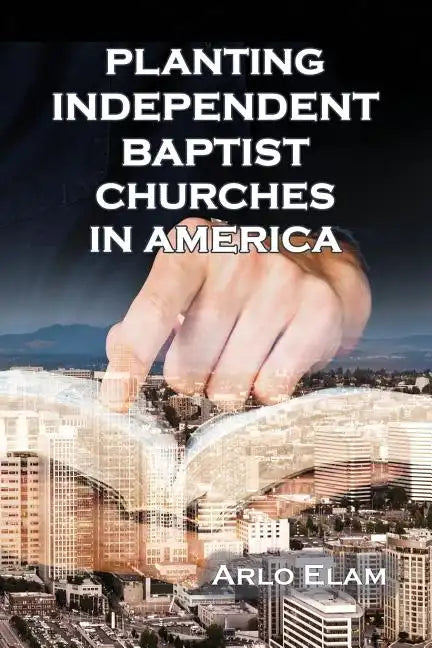 Planting Independent Baptist Churches in America - Paperback