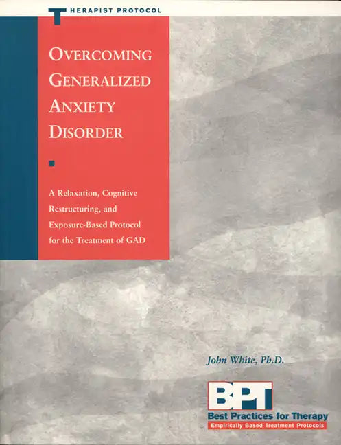 Overcoming Generalized Anxiety Disorder - Therapist Protocol - Paperback