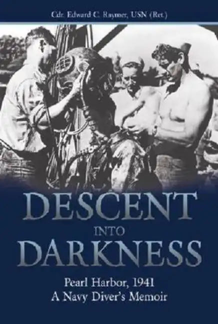 Descent Into Darkness: Pearl Harbor, 1941: A Navy Diver's Memoir - Paperback