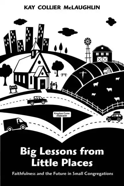Big Lessons from Little Places: Faithfulness and the Future in Small Congregations - Paperback