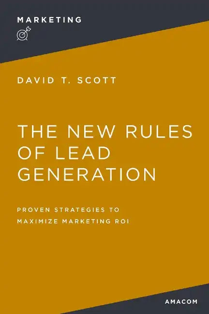 The New Rules of Lead Generation: Proven Strategies to Maximize Marketing Roi - Paperback