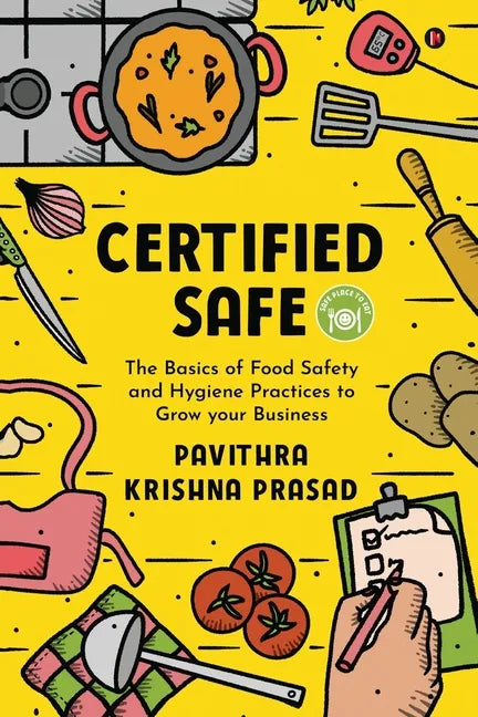 Certified Safe: The Basics of Food Safety and Hygiene Practices to Grow Your Business - Paperback