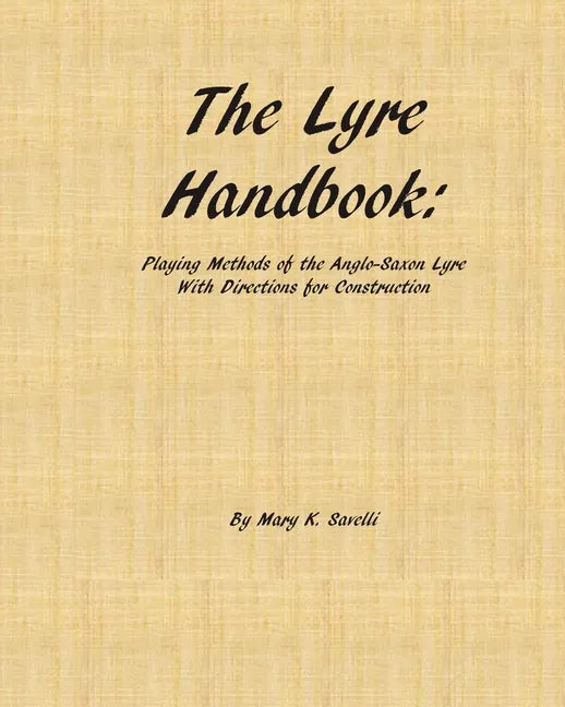 The Lyre Handbook: Playing Methods of the Anglo-Saxon Lyre with Directions for Construction - Paperback