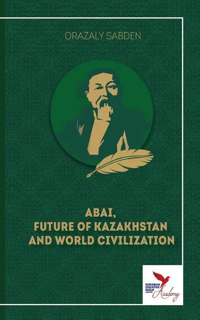 Abai, Future of Kazakhstan and World Civilization - Paperback