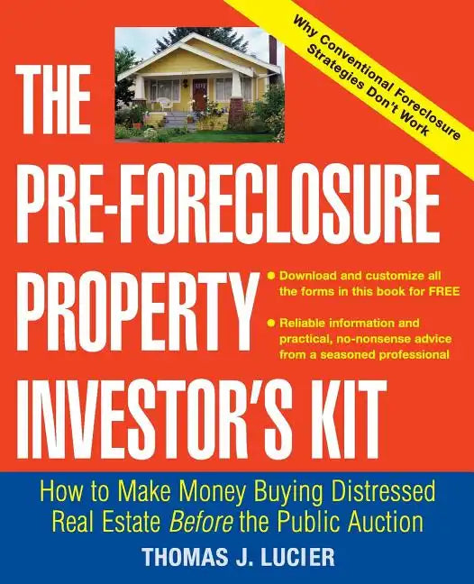 The Pre-Foreclosure Property Investor's Kit: How to Make Money Buying Distressed Real Estate -- Before the Public Auction - Paperback