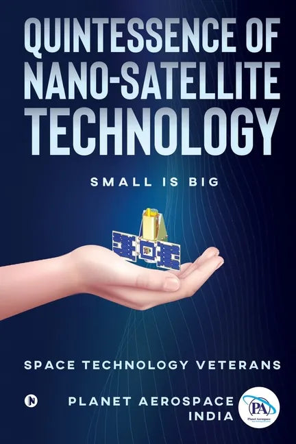 Quintessence of Nano-Satellite Technology: Small is Big - Paperback
