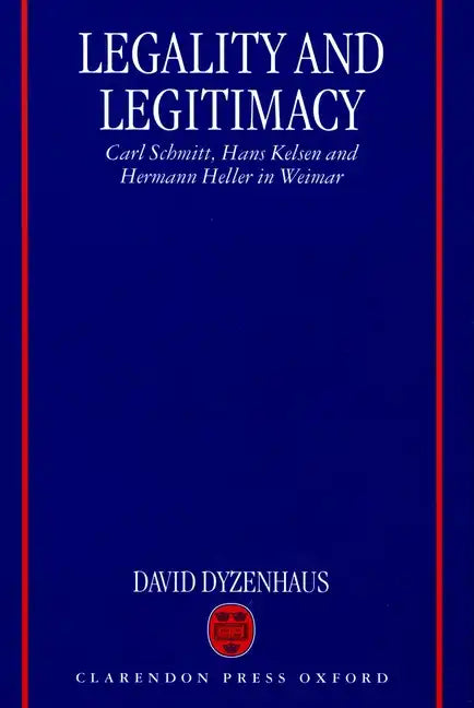 Legality and Legitimacy: Carl Schmitt, Hans Kelsen and Hermann Heller in Weimar - Paperback