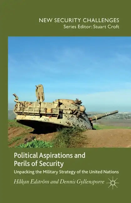 Political Aspirations and Perils of Security: Unpacking the Military Strategy of the United Nations - Paperback
