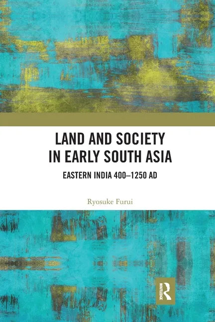 Land and Society in Early South Asia: Eastern India 400-1250 Ad - Paperback