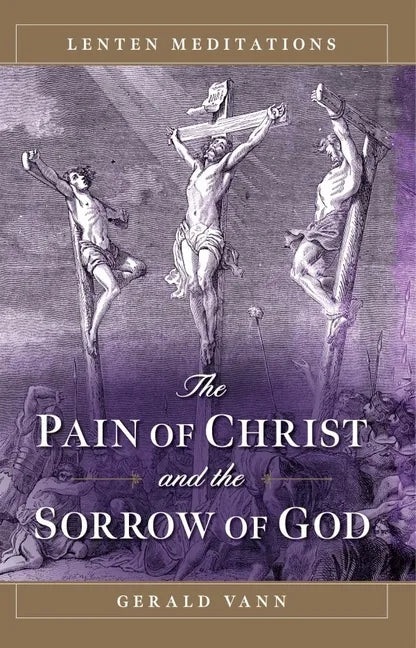 The Pain of Christ and the Sorrow of God: Lenten Meditations - Paperback