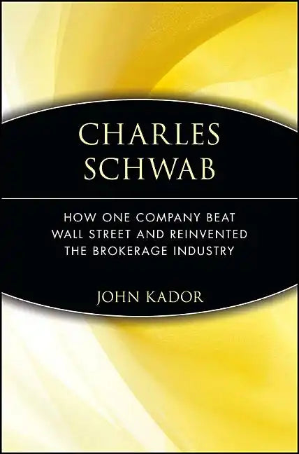 Charles Schwab: How One Company Beat Wall Street and Reinvented the Brokerage Industry - Paperback