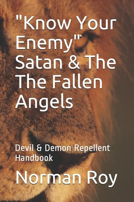 "Know Your Enemy" Satan & The The Fallen Angels: Devil & Demon Repellent Handbook - Paperback