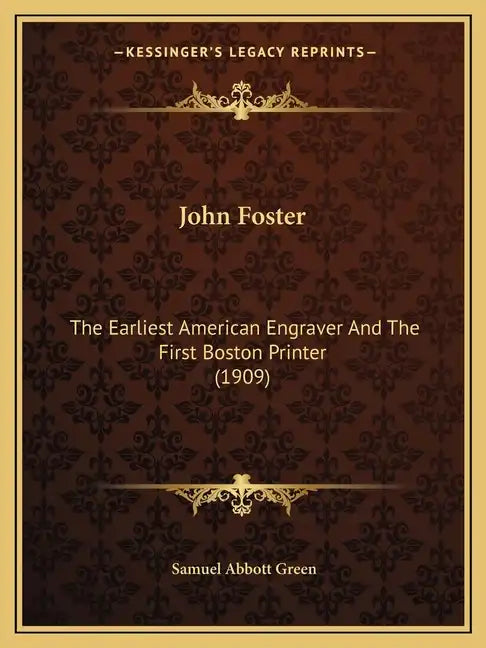 John Foster: The Earliest American Engraver and the First Boston Printer (1909) - Paperback