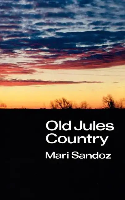 Old Jules Country: A Selection from Old Jules and Thirty Years of Writing Since the Book Was Published - Paperback