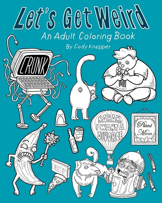 Let's Get Weird: An Adult Coloring Book - Paperback