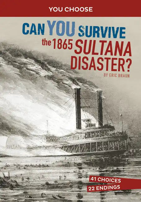 Can You Survive the 1865 Sultana Disaster?: An Interactive History Adventure - Hardcover