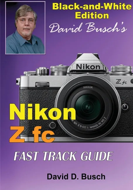 David Busch's Nikon Z fc FAST TRACK GUIDE Black & White Edition - Paperback