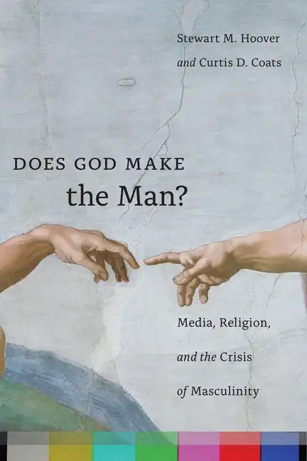 Does God Make the Man?: Media, Religion, and the Crisis of Masculinity - Paperback
