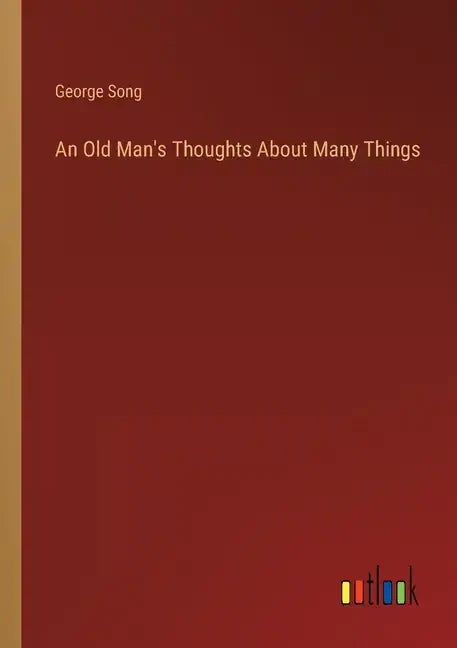 An Old Man's Thoughts About Many Things - Paperback