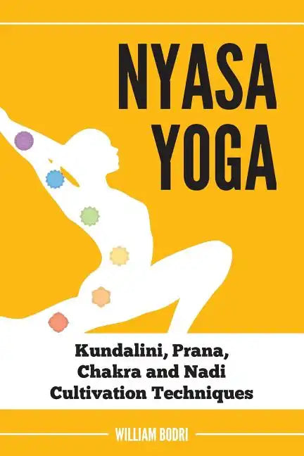 Nyasa Yoga: Kundalini, Prana, Chakra and Nadi Cultivation Techniques - Paperback