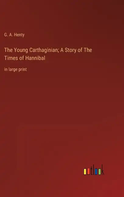 The Young Carthaginian; A Story of The Times of Hannibal: in large print - Hardcover