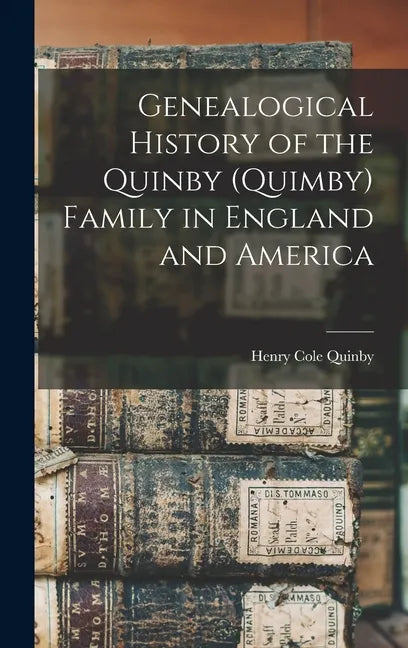 Genealogical History of the Quinby (Quimby) Family in England and America - Hardcover
