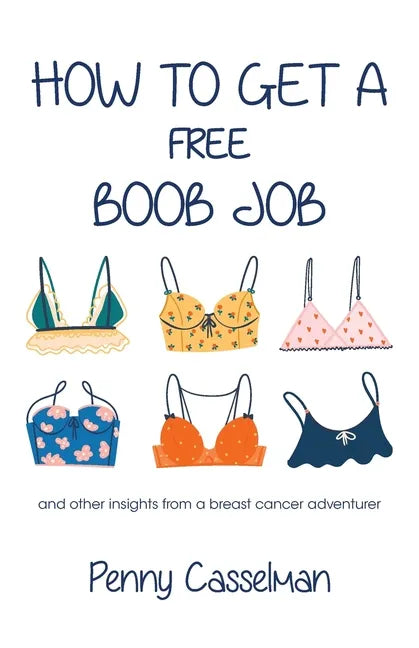 How to Get a Free Boob Job: And Other Insights from a Breast Cancer Adventurer - Paperback