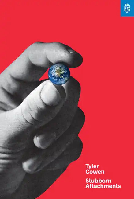 Stubborn Attachments: A Vision for a Society of Free, Prosperous, and Responsible Individuals - Hardcover