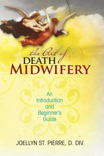 The Art of Death Midwifery: An Introduction and Beginner's Guide - Paperback
