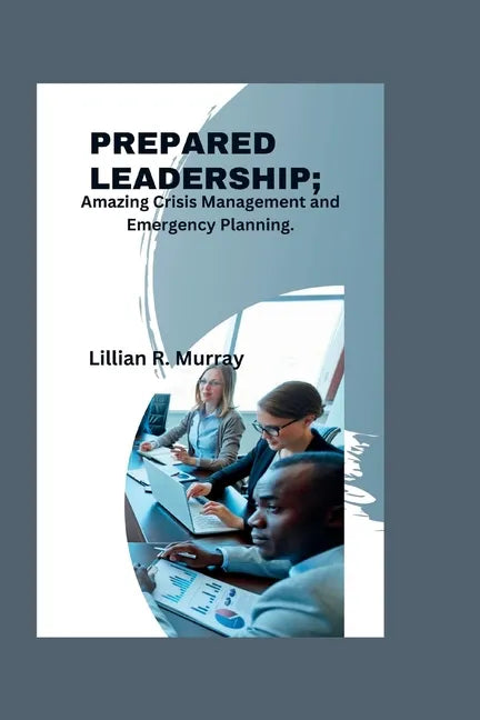 Prepared Leadership: Amazing Crisis Management and Emergency Planning - Paperback