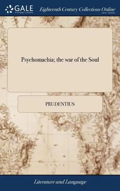 Psychomachia; the war of the Soul: Or, the Battle of the Virtues, and Vices. Translated From Aur. Prudentius Clemens - Hardcover
