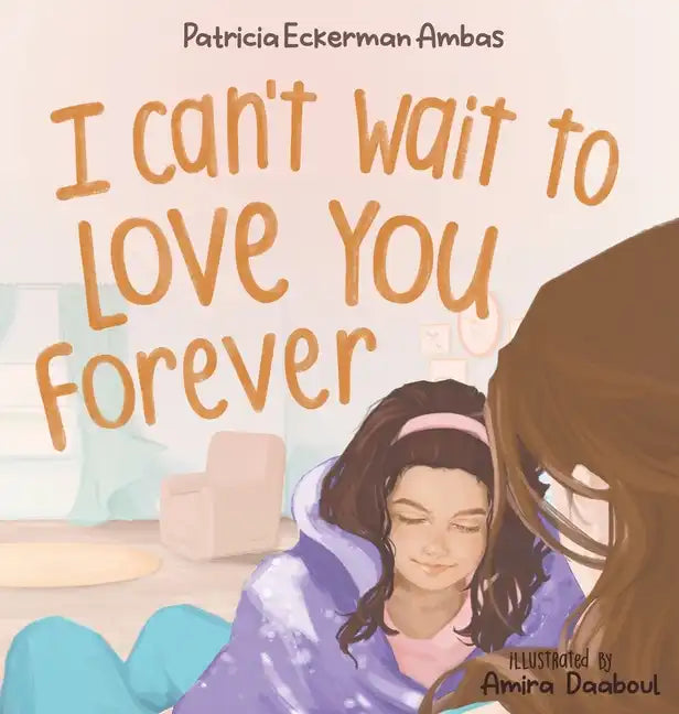 I Can't Wait to Love You Forever: A Big Sister Book - Hardcover